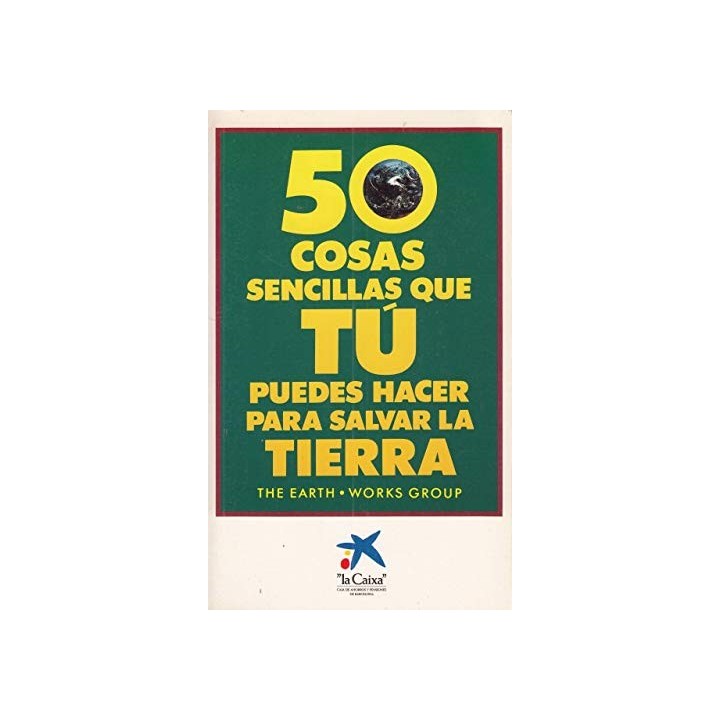 Cincuenta cosas sencillas que tu puedes hacer para salvar la Tierra